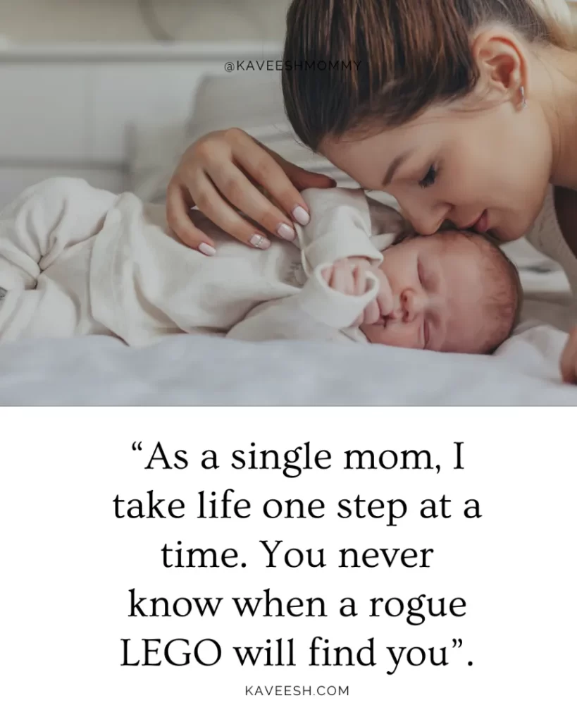 “As a single mom, I take life one step at a time. You never know when a rogue LEGO will find you”.