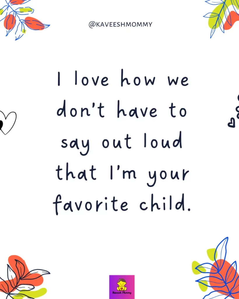motherhood journey-I love how we don’t have to say out loud that I’m your favorite child.