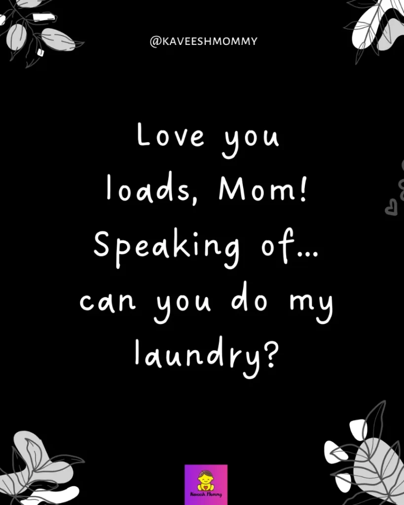 Mother's Day Instagram Caption Ideas to Make Her -Love you loads, Mom! Speaking of… can you do my laundry?
