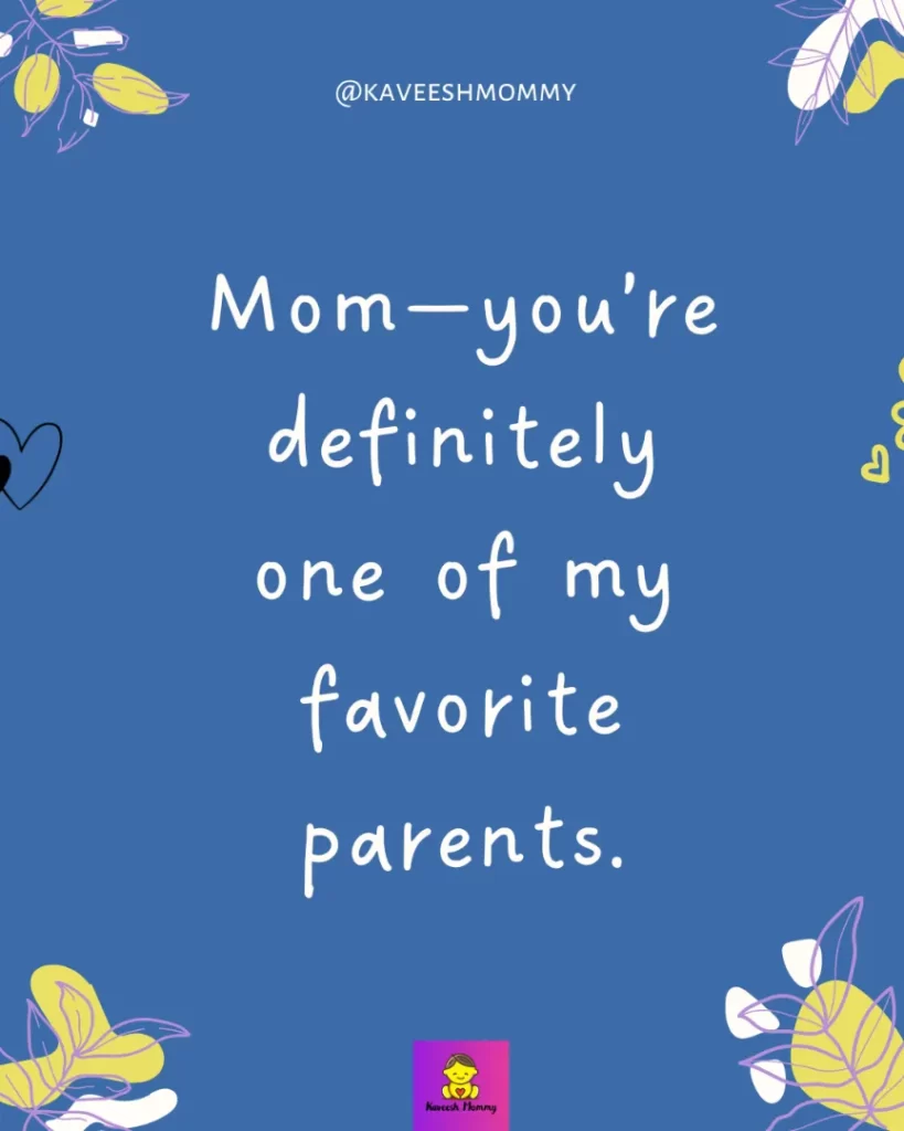 MOM Instagram Captions Quotes - Mom—you’re definitely one of my favorite parents.