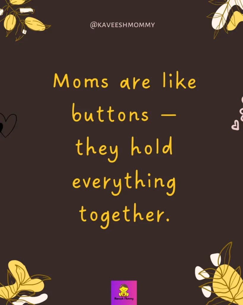 Perfect Instagram Captions for Photos With Your Mom-Moms are like buttons — they hold everything together.