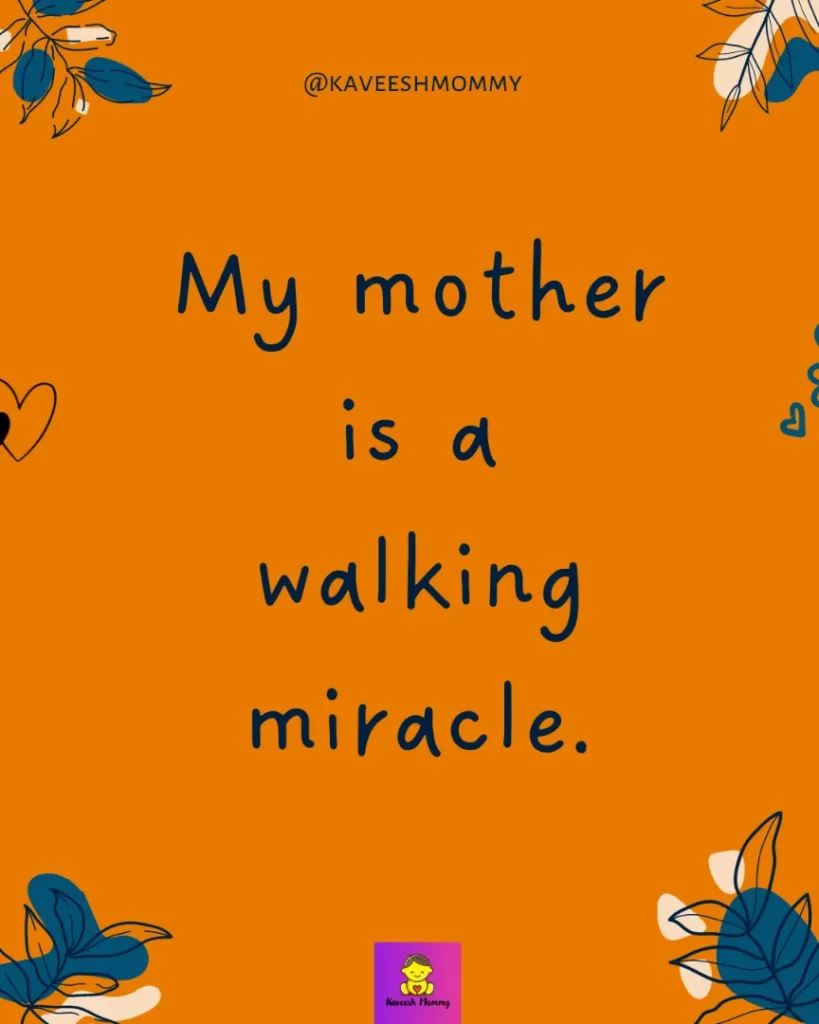 mom quotes from son i love you- My mother is a walking miracle.