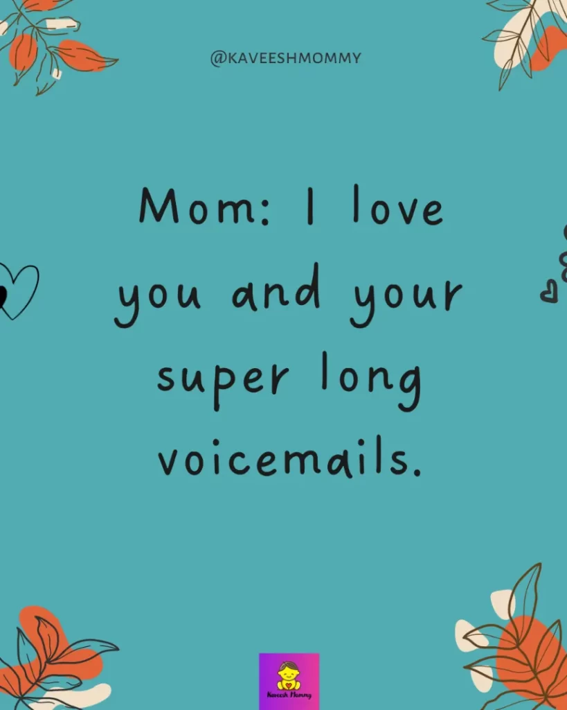 motherhood instagram captions-Mom: I love you and your super long voicemails.