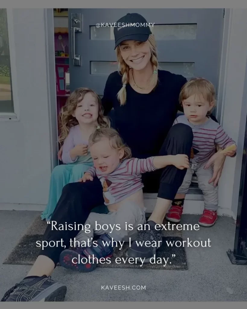 baby boy mom quotes-“Raising boys is an extreme sport, that’s why I wear workout clothes every day.”