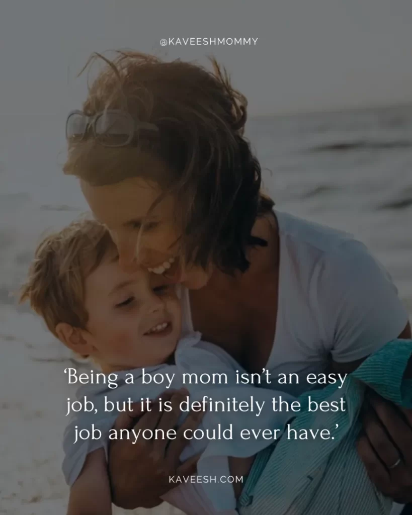 a boy mom quotes-‘Being a boy mom isn’t an easy job, but it is definitely the best job anyone could ever have.’