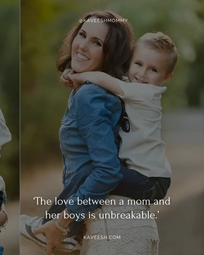 strong boy mom quotes-‘The love between a mom and her boys is unbreakable.’
