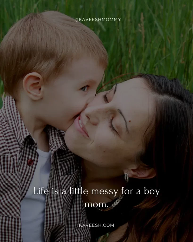 boy mother quotes-Life is a little messy for a boy mom.