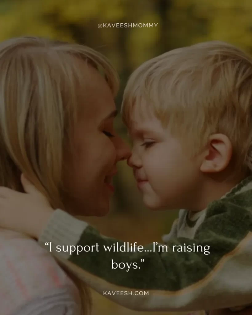 hilarious memes boy mom quotes funny-“I support wildlife…I’m raising boys.”