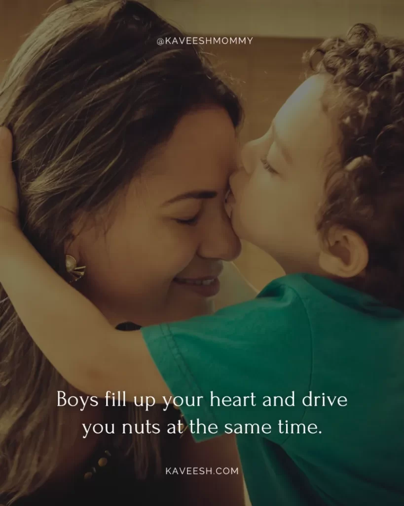crazy boy mom quotes-Boys fill up your heart and drive you nuts at the same time.