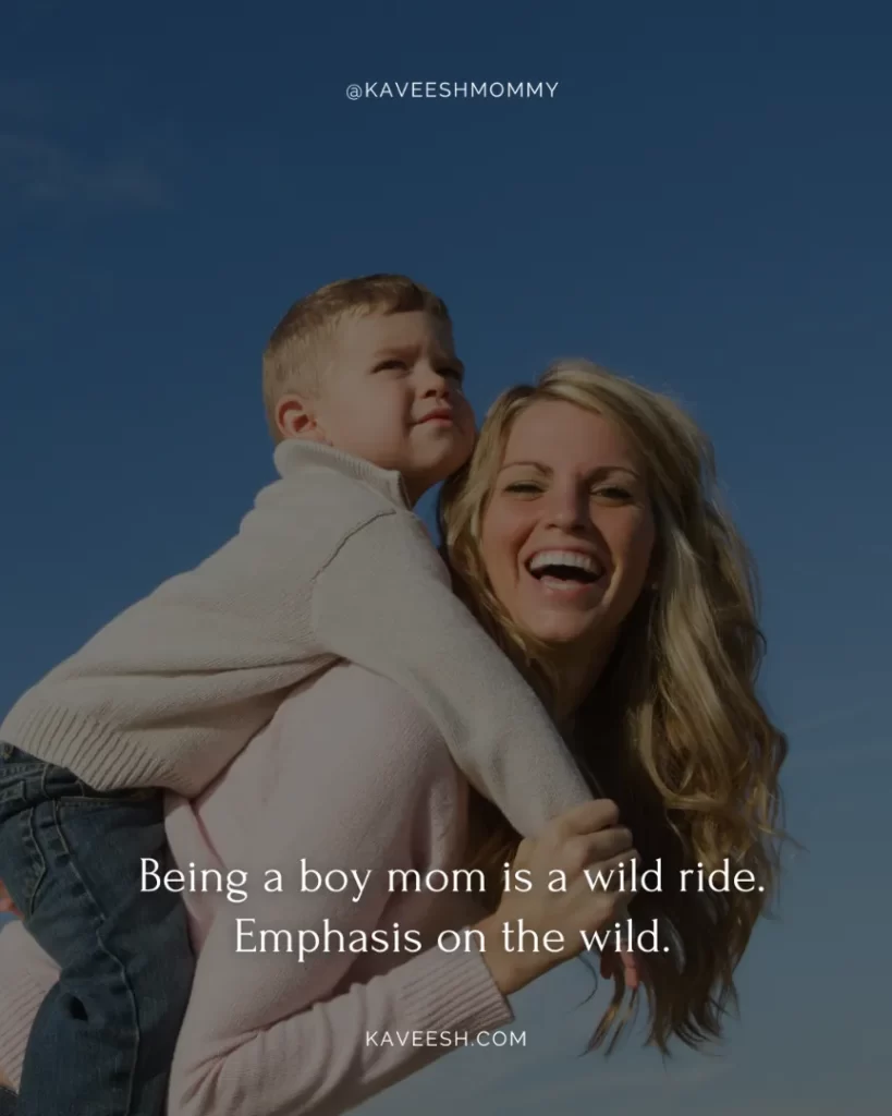 boy mom quotes for instagram-Being a boy mom is a wild ride. Emphasis on the wild.