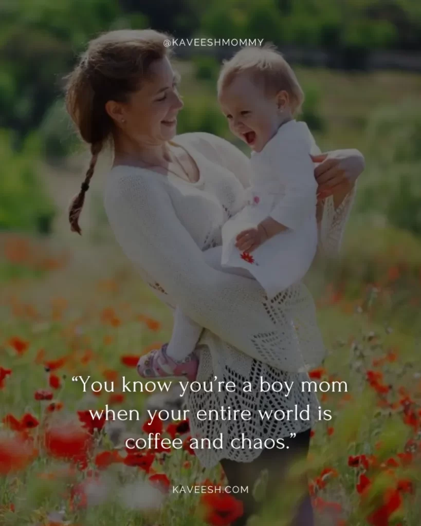 boy mom quotes sweet-“You know you’re a boy mom when your entire world is coffee and chaos.”