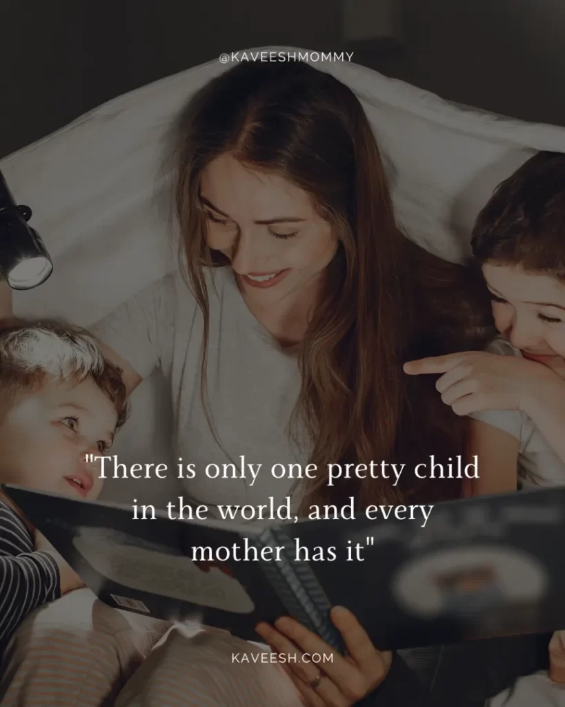 positive quotes for stay-at-home moms-"There is only one pretty child in the world, and every mother has it"- Chinese Proverb.