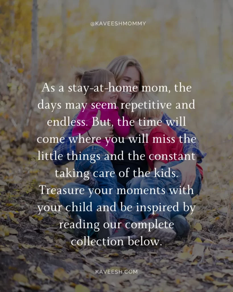 "love being a stay at home mom quotes-As a stay-at-home mom, the days may seem repetitive and endless.