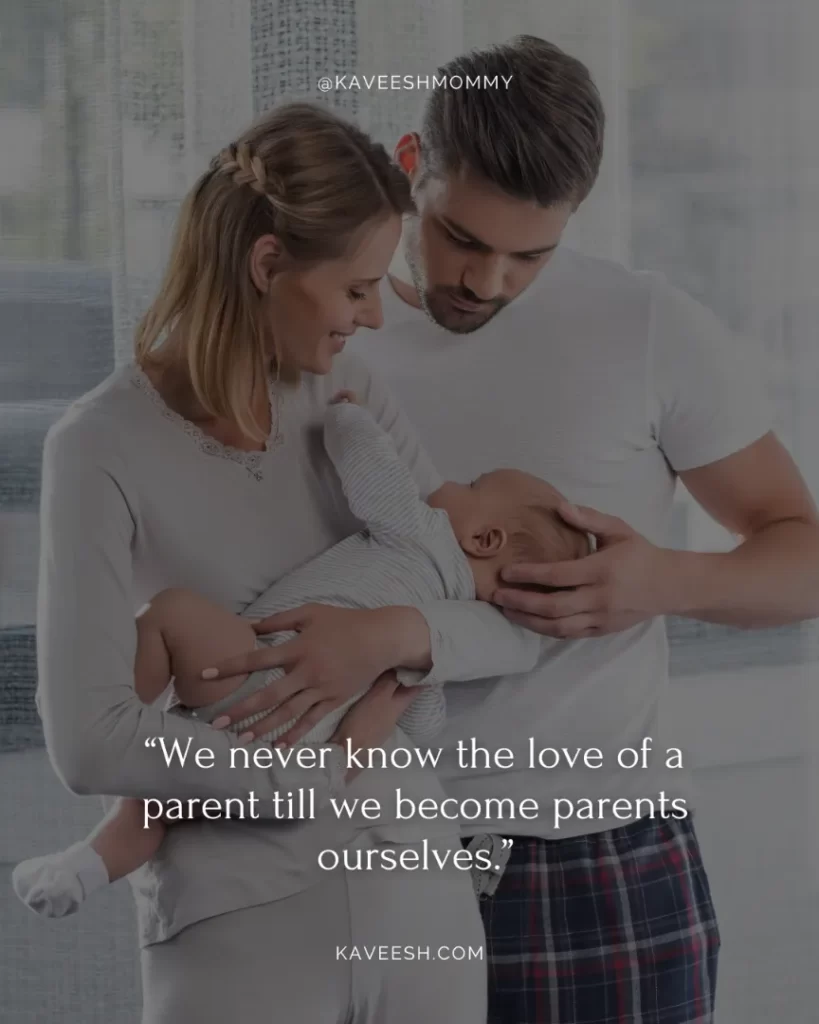 parents love quotes for daughter-“We never know the love of a parent till we become parents ourselves.” – Henry Ward Beecher