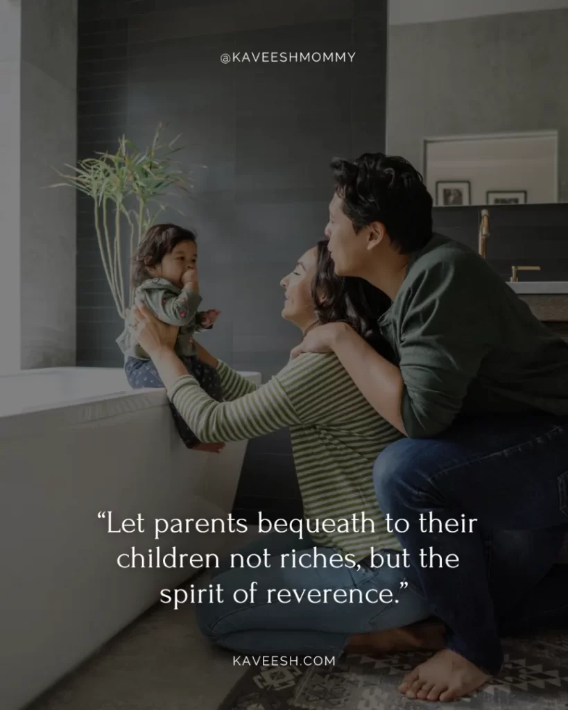 parents love quotes for son-“Let parents bequeath to their children not riches, but the spirit of reverence.” – Plato