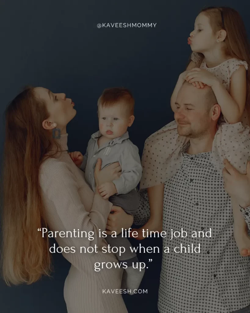parents love quotes short-“Parenting is a life time job and does not stop when a child grows up.”