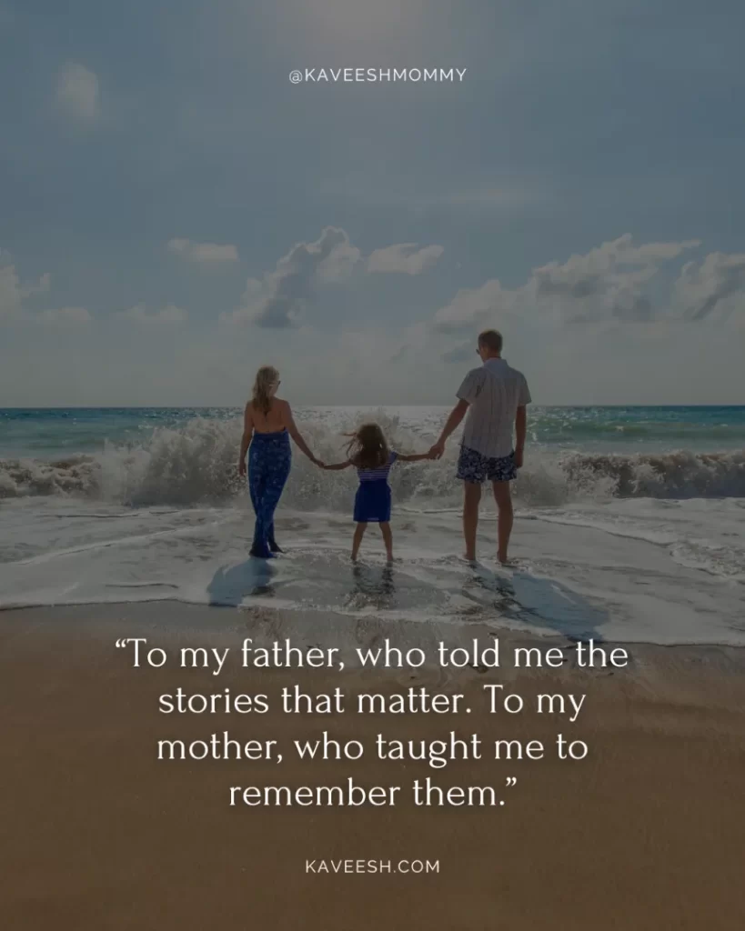 parents love quotes from children-“To my father, who told me the stories that matter. To my mother, who taught me to remember them.”― Marita Golden
