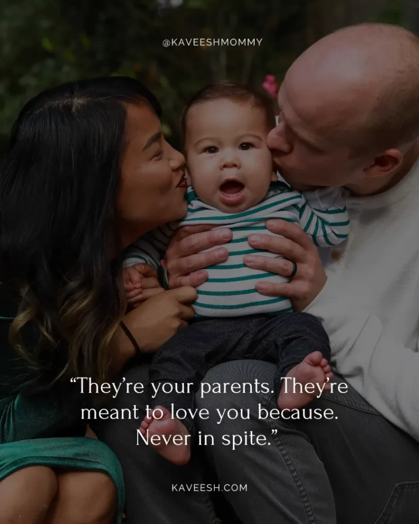 a parents love quotes-“They’re your parents. They’re meant to love you because. Never in spite.” ― Patrick Ness