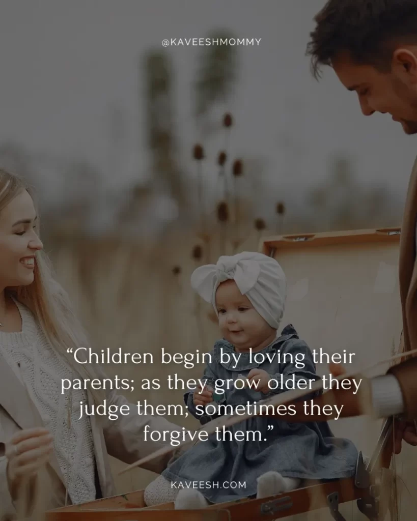 parents love quotes with images-“Children begin by loving their parents; as they grow older they judge them; sometimes they forgive them.” ― Oscar Wilde
