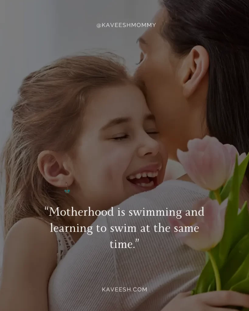 Words of Wisdom for a New Mother-“Motherhood is swimming and learning to swim at the same time.”