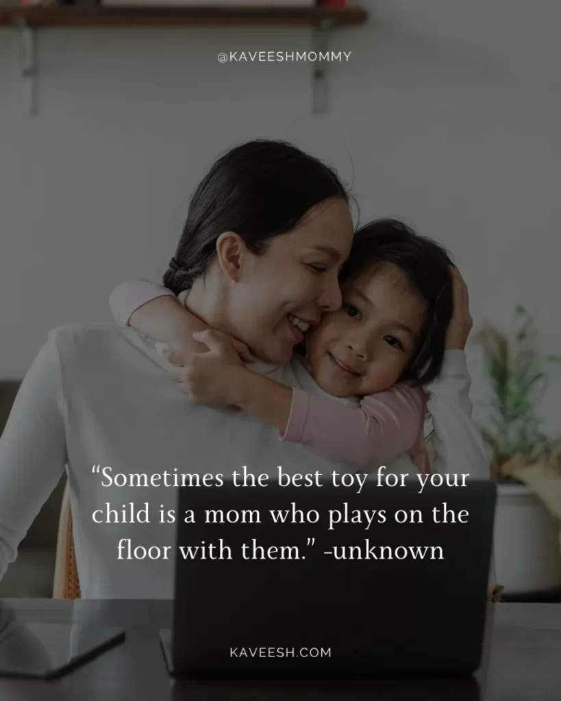 mother is a warrior quotes -“Sometimes the best toy for your child is a mom who plays on the floor with them.” -unknown
