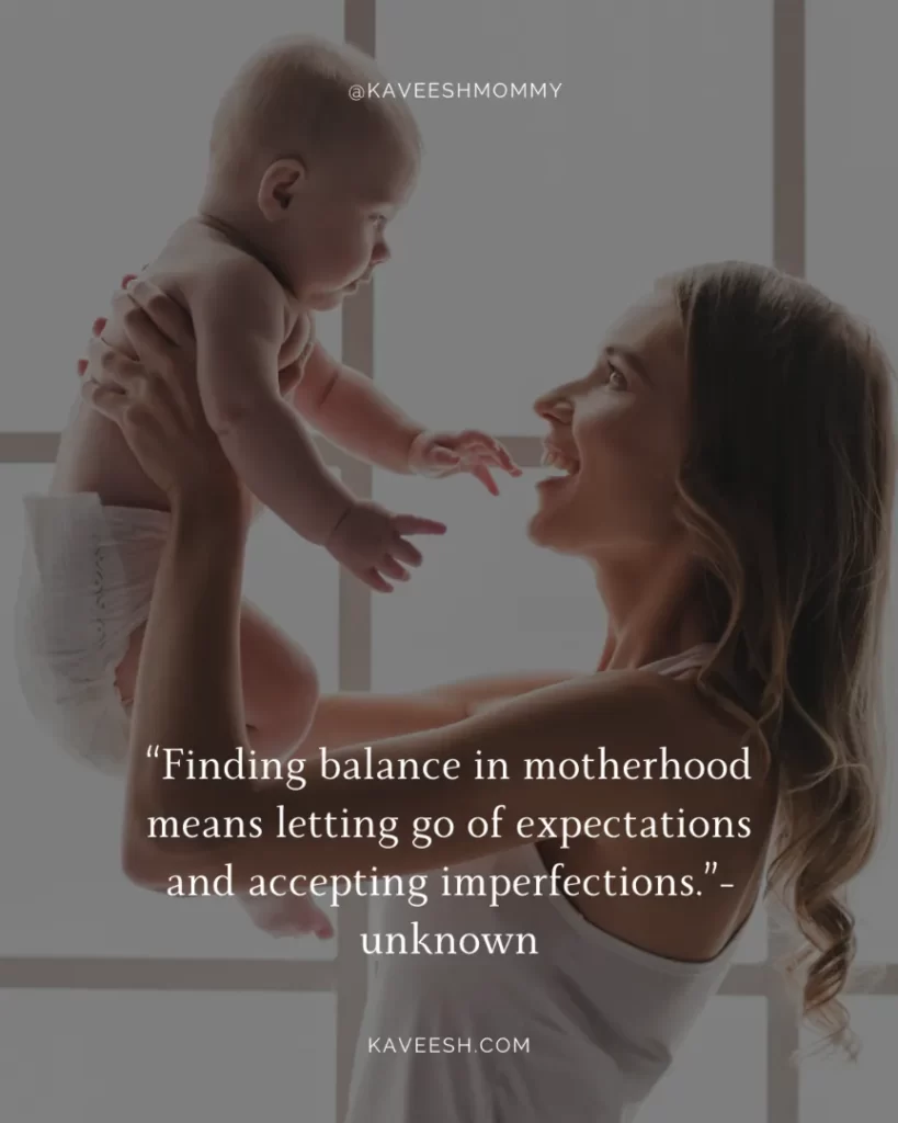Uplifting Strong Mom Quotes-“Finding balance in motherhood means letting go of expectations and accepting imperfections.”-unknown