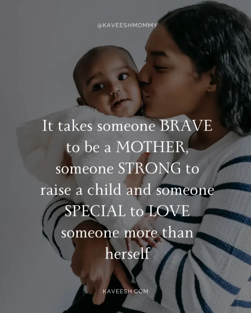 positive quotes for struggling moms- It takes someone BRAVE to be a MOTHER, someone STRONG to raise a child and someone SPECIAL to LOVE someone more than herself