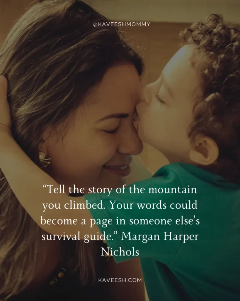 “Tell the story of the mountain you climbed. Your words could become a page in someone else’s survival guide.” Margan Harper Nichols