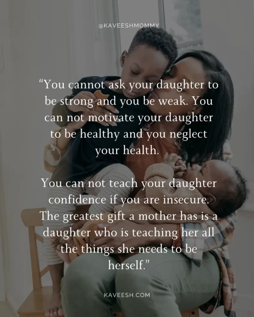 words of encouragement for a struggling mom-You cannot ask your daughter to be strong and you be weak. 