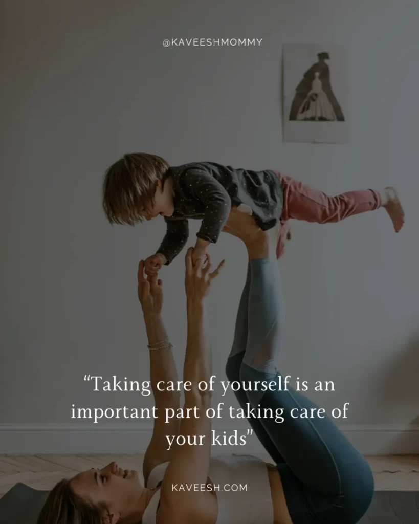 strength quotes for mothers-“Taking care of yourself is an important part of taking care of your kids”