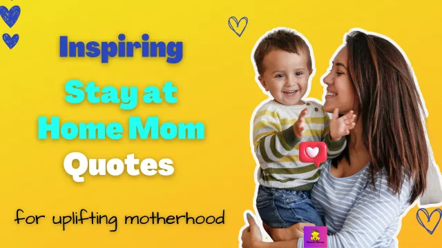 Stay At Home Mom Quotes To Inspire You Through Motherhood