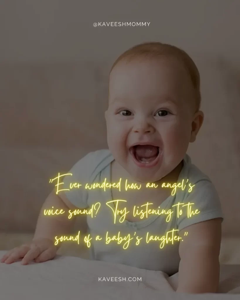 smile quotes for baby-"Ever wondered how an angel’s voice sound? Try listening to the sound of a baby’s laughter."