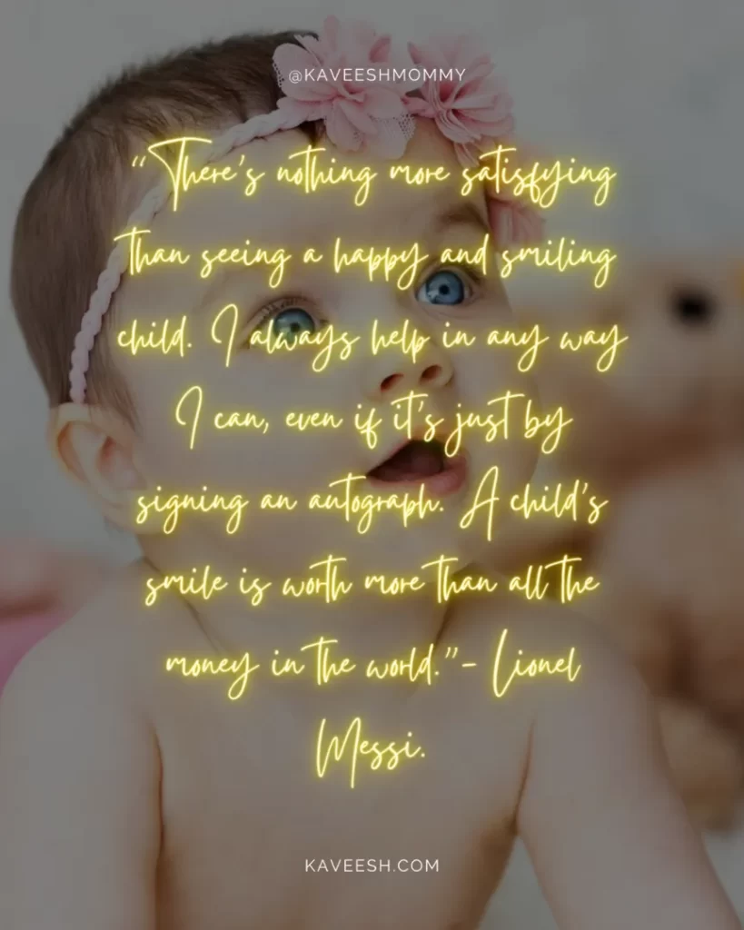 best quotes on baby smile-“There’s nothing more satisfying than seeing a happy and smiling child.