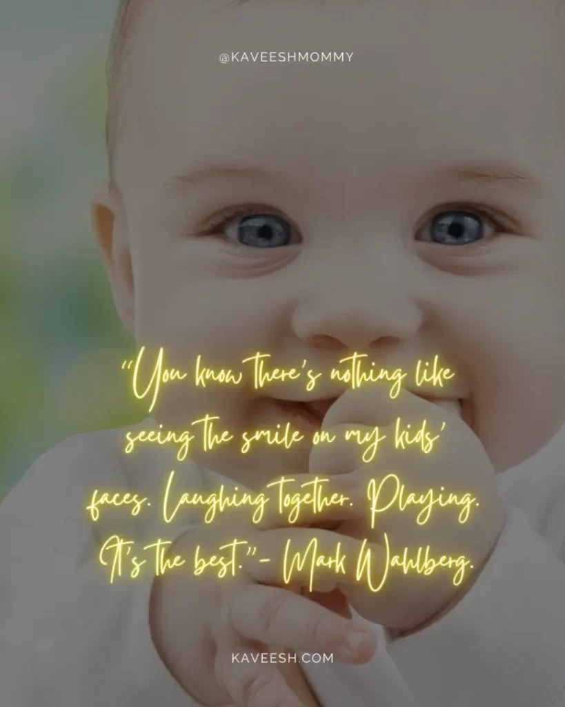 cute baby boy smile quotes-“You know there’s nothing like seeing the smile on my kids’ faces. Laughing together. Playing. It’s the best.”- Mark Wahlberg.'/