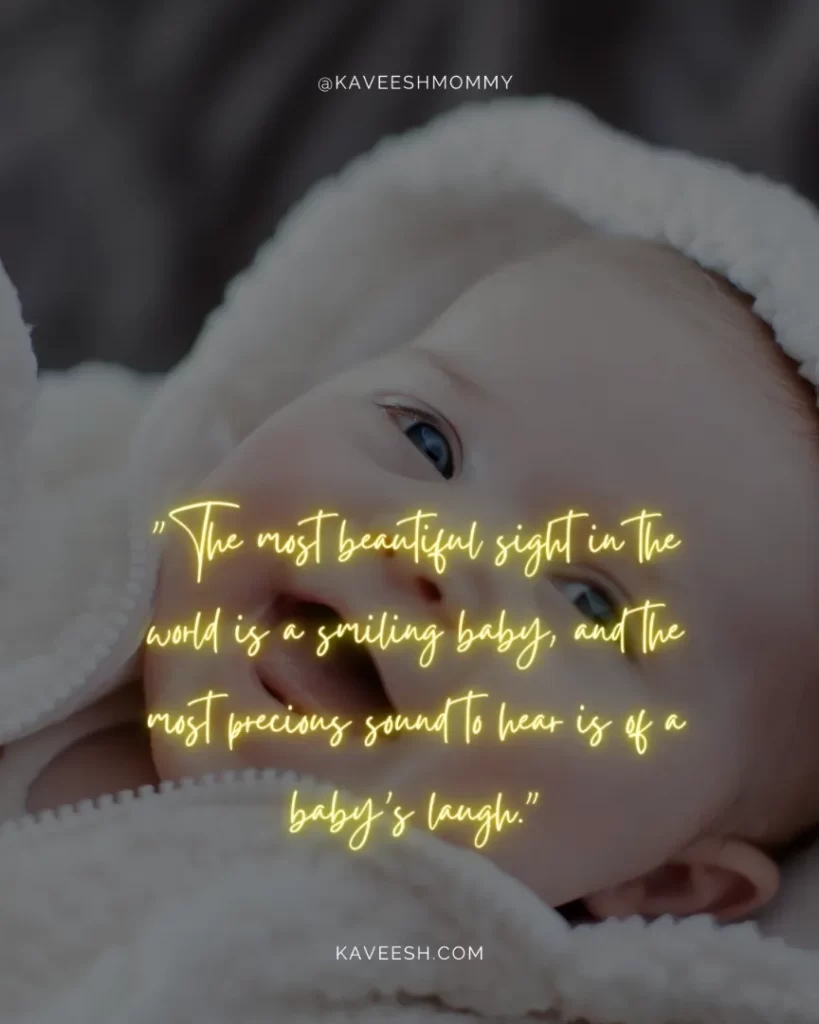 baby boy smile quotes for instagram-"The most beautiful sight in the world is a smiling baby, and the most precious sound to hear is of a baby’s laugh."