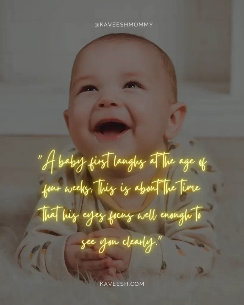 smile baby boy quotes-"A baby first laughs at the age of four weeks, this is about the time that his eyes focus well enough to see you clearly."