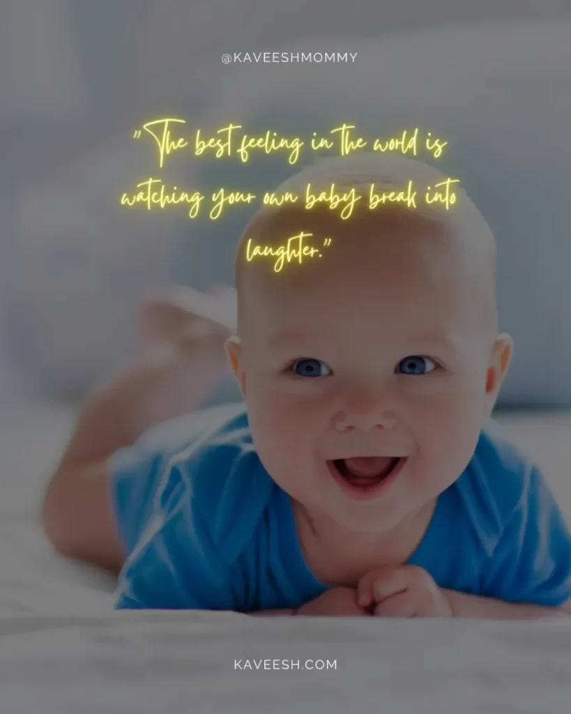 baby smile and laugh quotes-"The best feeling in the world is watching your own baby break into laughter."