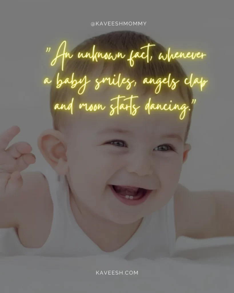 my baby smile make me happy quotes-"An unknown fact, whenever a baby smiles, angels clap and moon starts dancing."