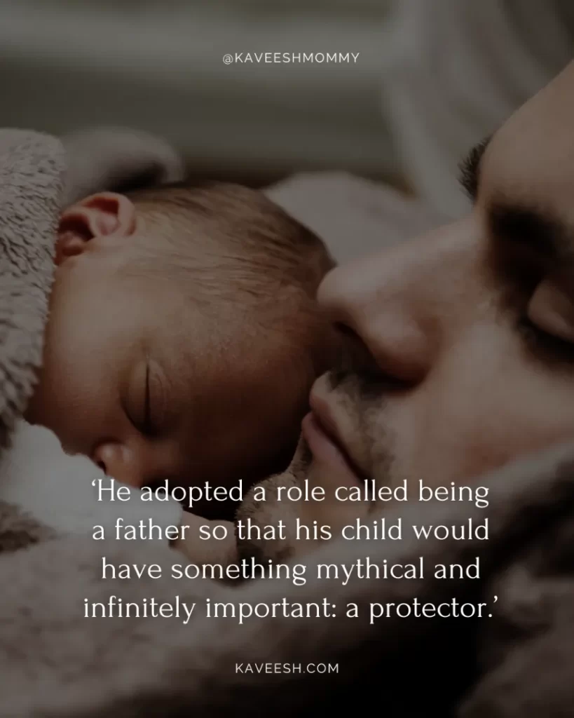 new dad quotes and sayings-‘He adopted a role called being a father so that his child would have something mythical and infinitely important: a protector.’ — Tom Wolfe