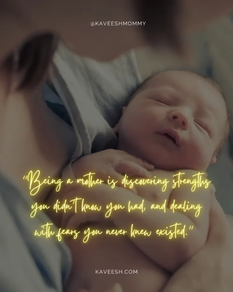 new mom quotes short-“Being a mother is discovering strengths you didn’t know you had, and dealing with fears you never knew existed.”