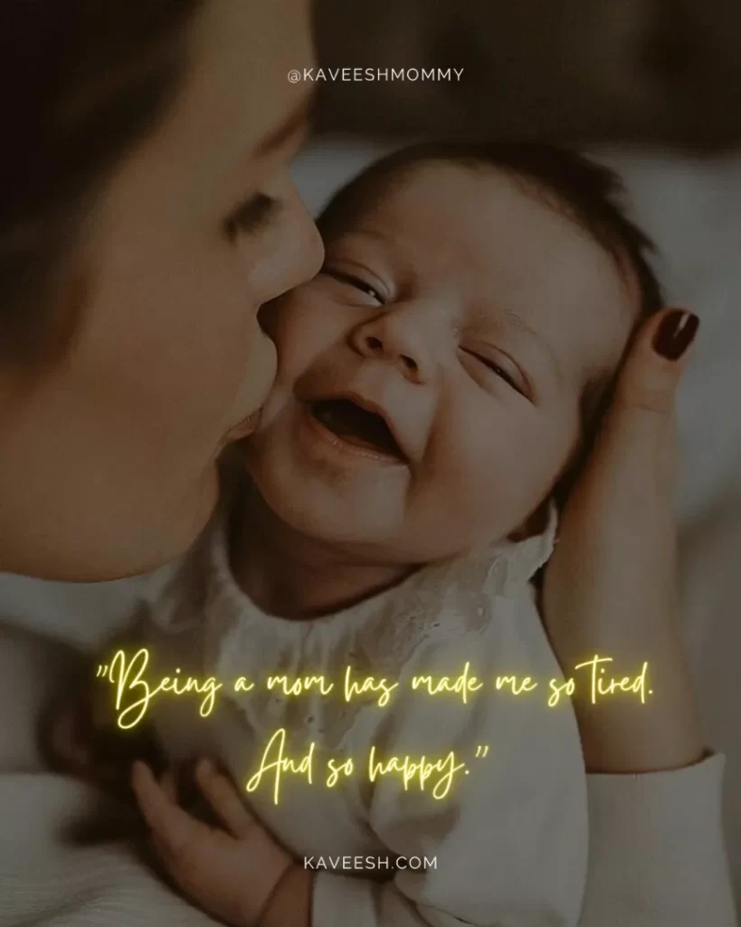 new mom quotes for son-"Being a mom has made me so tired. And so happy.” – Tina Fey