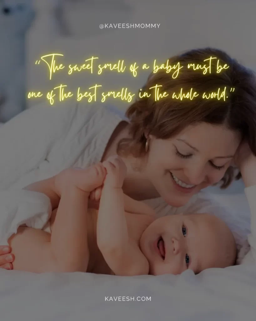 Baby quotes for new parent-“The sweet smell of a baby must be one of the best smells in the whole world.”