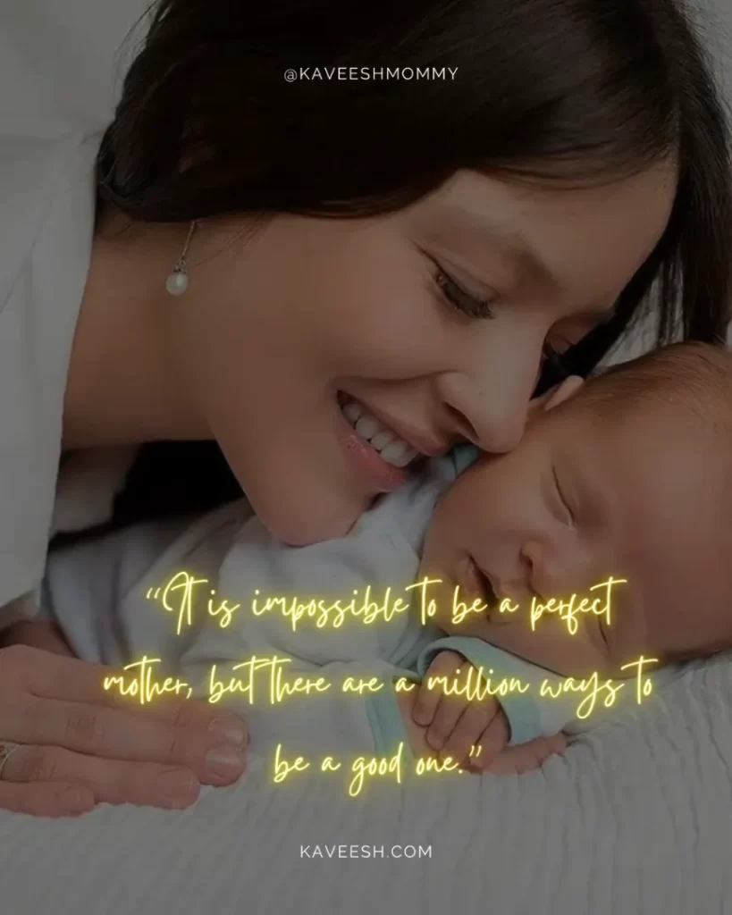 "new mom quotes short"-“It is impossible to be a perfect mother, but there are a million ways to be a good one.”