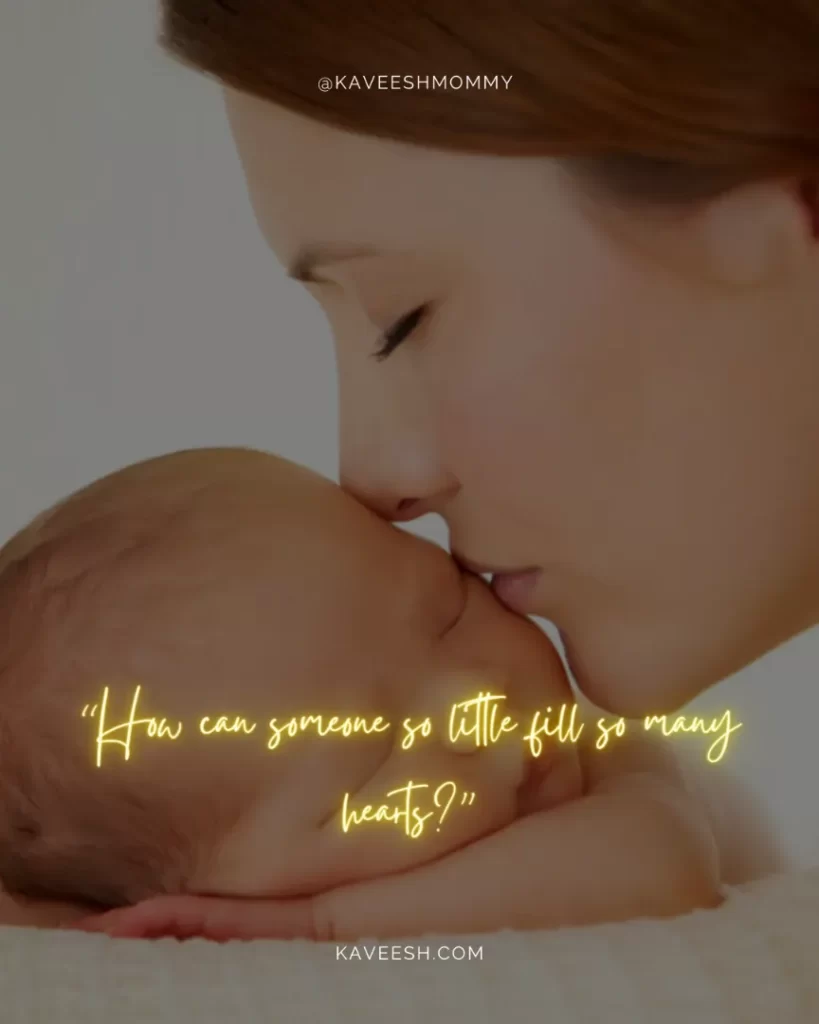 advice for new mom quotes-“How can someone so little fill so many hearts?”