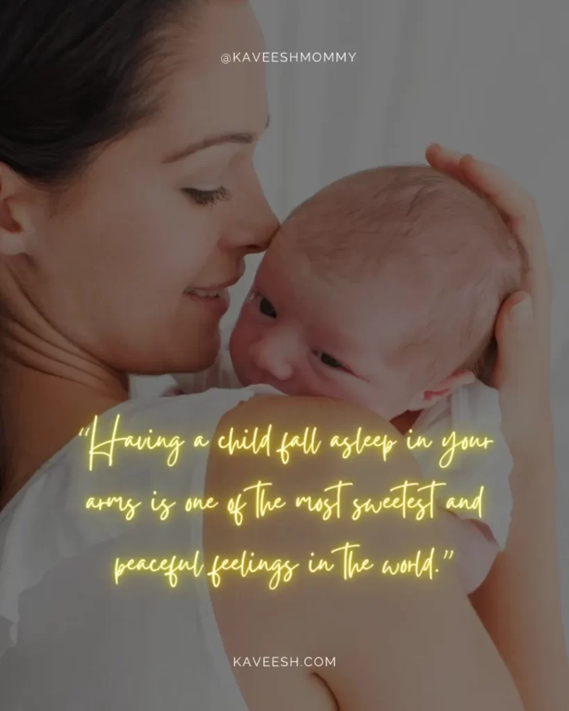 being a new mom quotes-“Having a child fall asleep in your arms is one of the most sweetest and peaceful feelings in the world.”