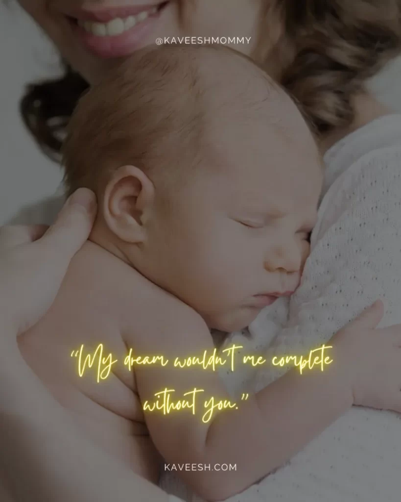 sweet baby love quotes-“My dream wouldn’t me complete without you.” 