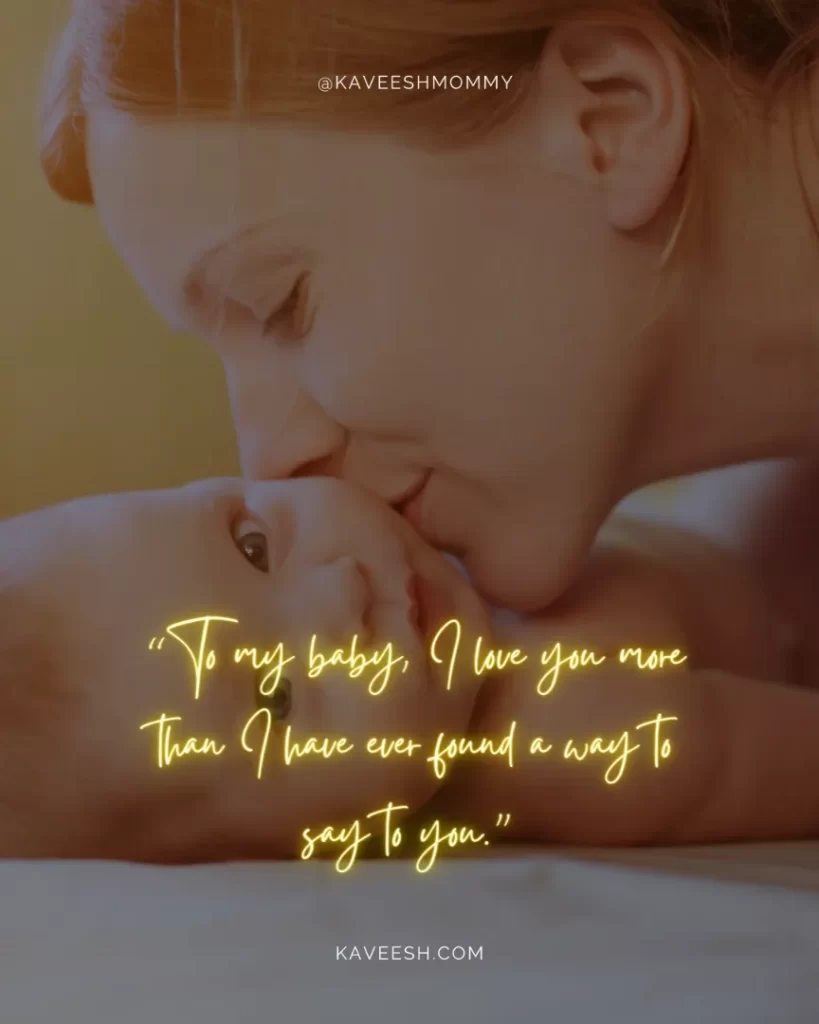 mother and baby love quotes and sayings-“To my baby, I love you more than I have ever found a way to say to you.”