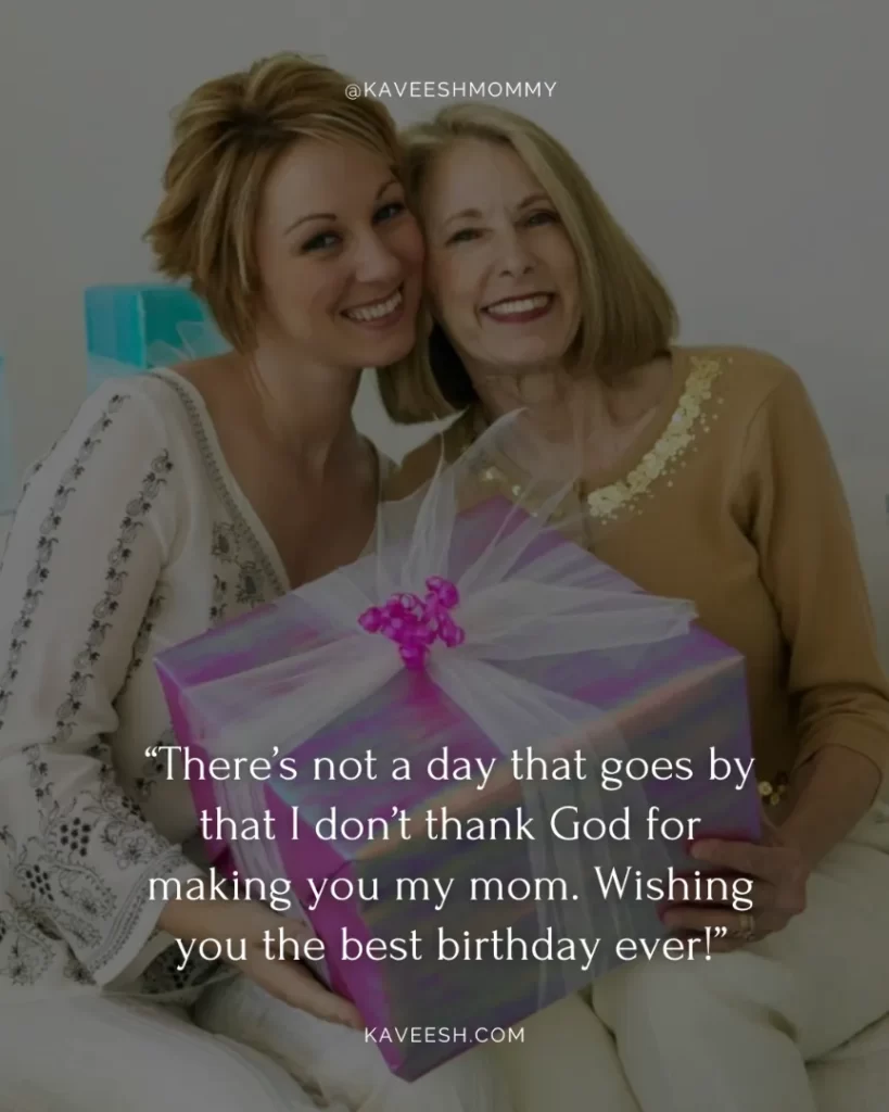 “There’s not a day that goes by that I don’t thank God for making you my mom. Wishing you the best birthday ever!”