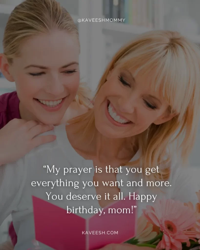 “My prayer is that you get everything you want and more. You deserve it all. Happy birthday, mom!”