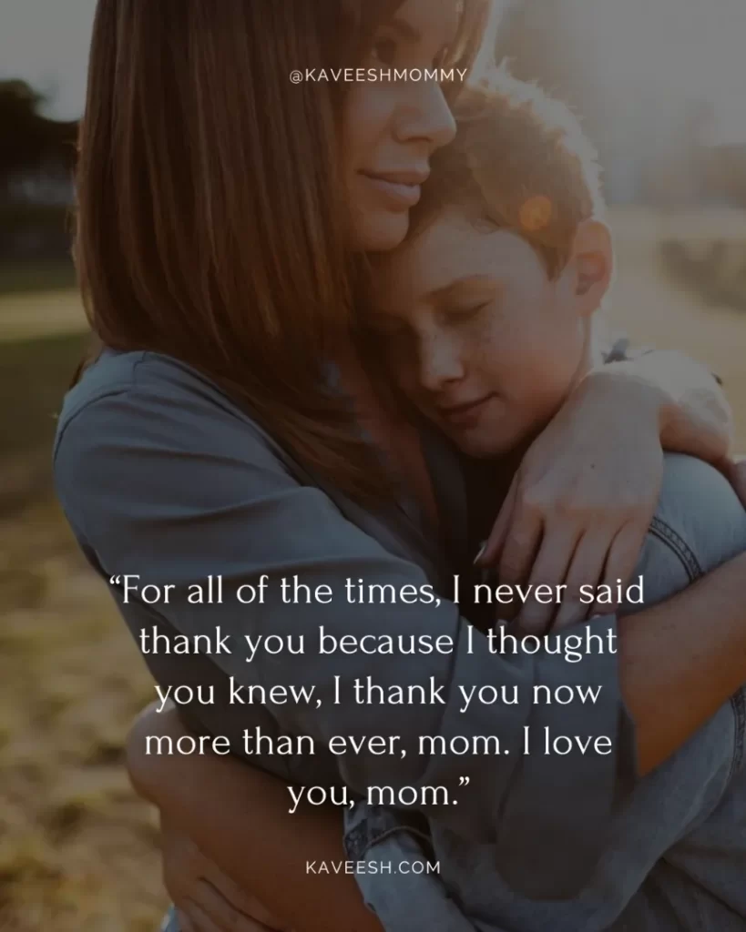 i love you baby mama quotes-“For all of the times, I never said thank you because I thought you knew, I thank you now more than ever, mom. I love you, mom.”